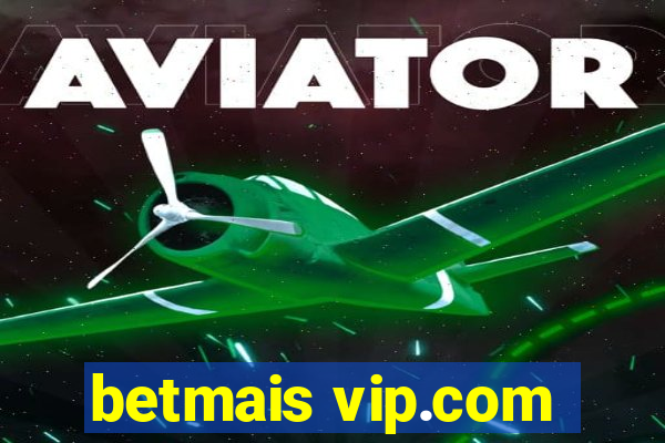 betmais vip.com